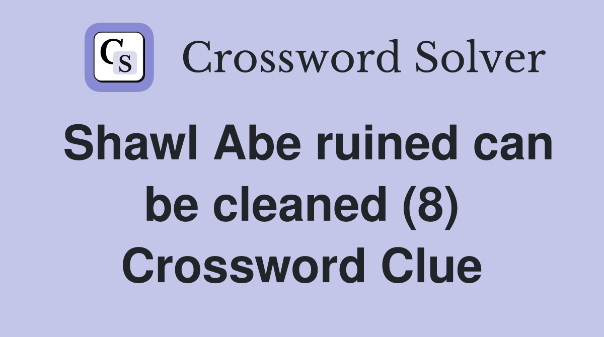 Shawl Abe ruined can be cleaned (8) Crossword Clue