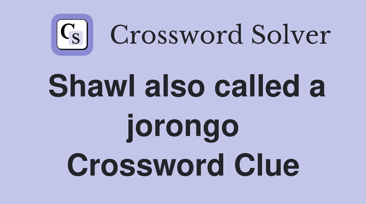 Shawl also called a jorongo Crossword Clue