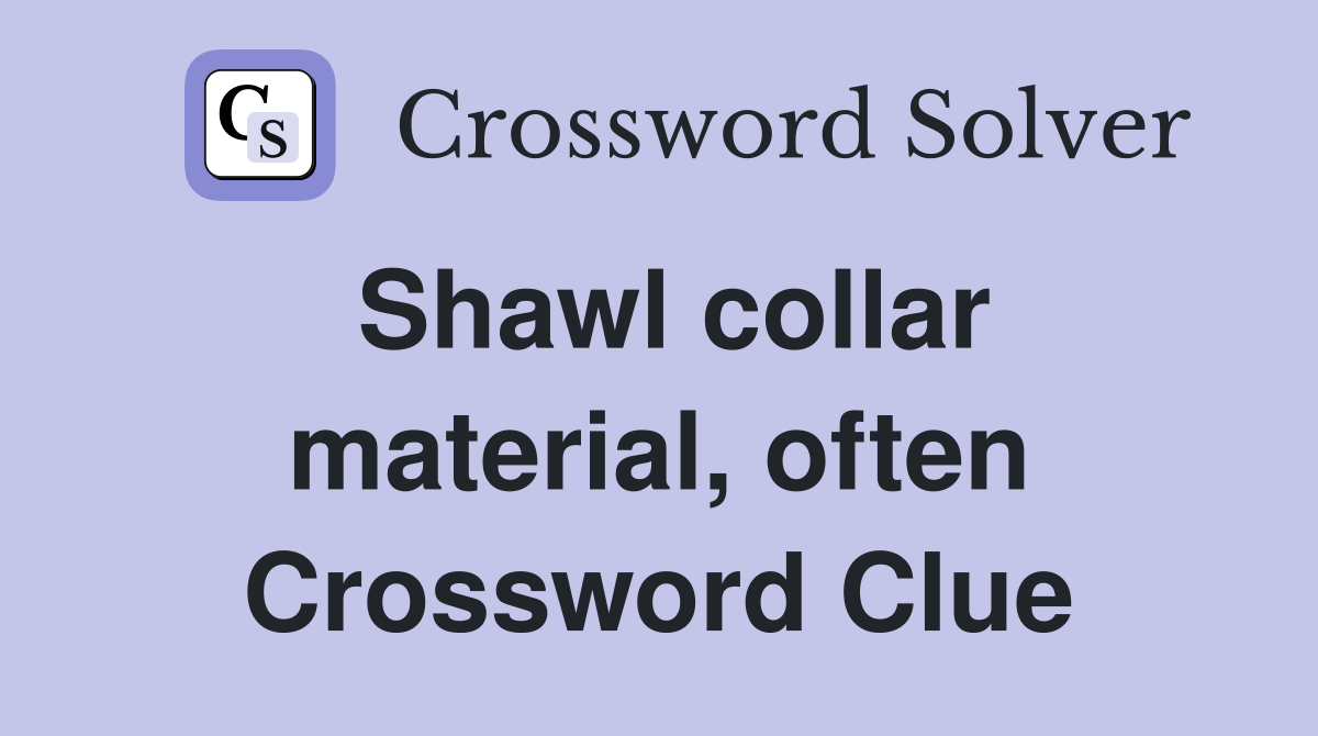 Shawl collar material, often Crossword Clue