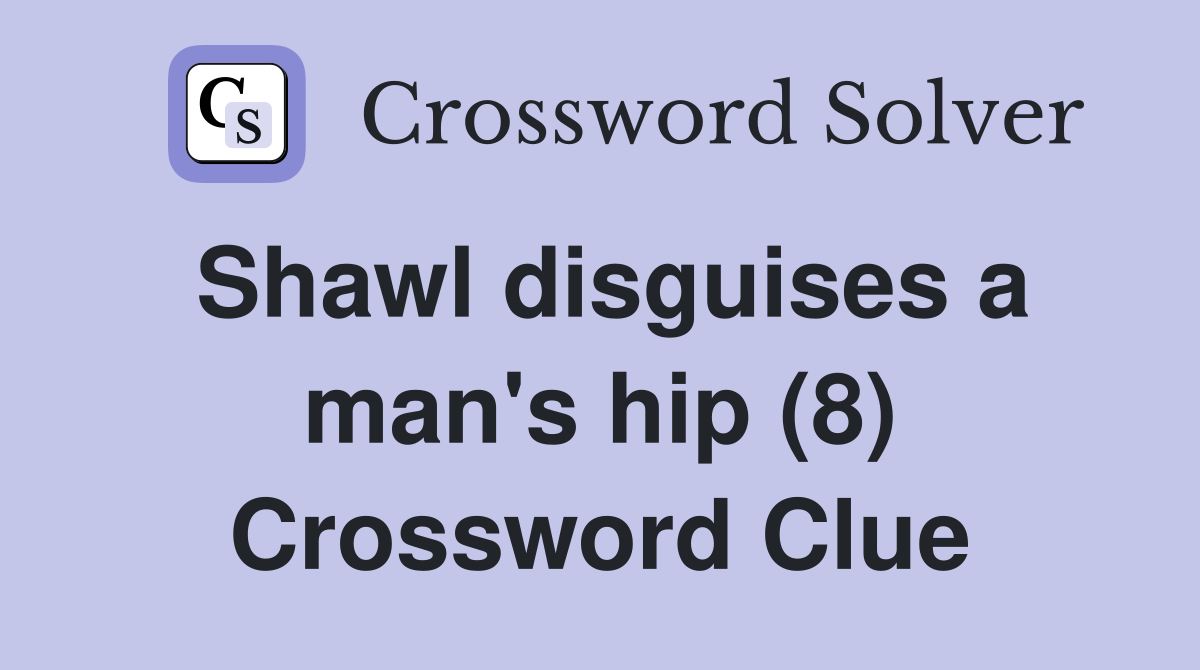 Shawl disguises a man's hip (8) Crossword Clue