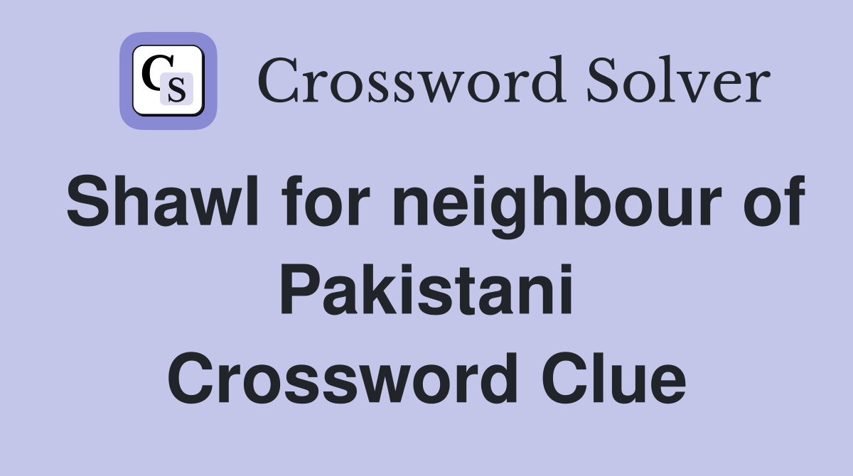 Shawl for neighbour of Pakistani Crossword Clue