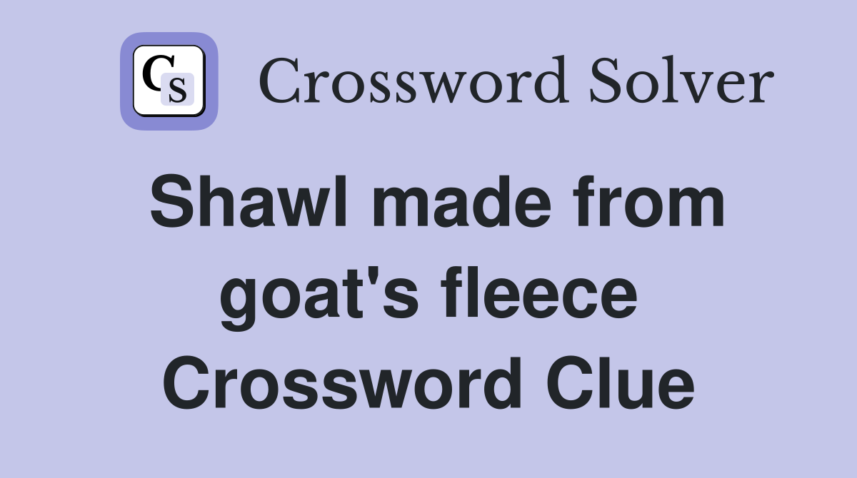 Shawl made from goat's fleece Crossword Clue