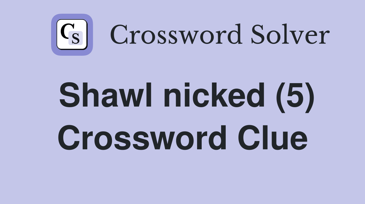 Shawl nicked (5) Crossword Clue