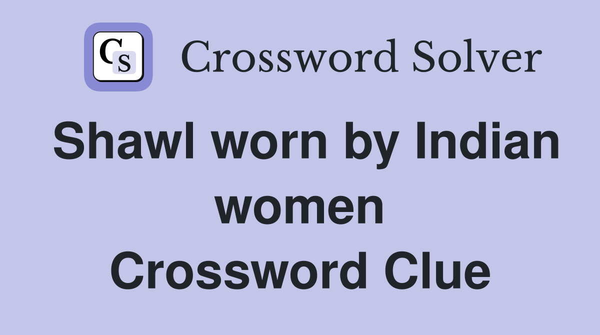 Shawl worn by Indian women Crossword Clue