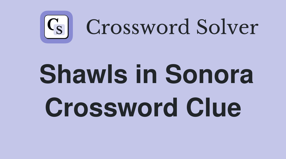 Shawls in Sonora Crossword Clue