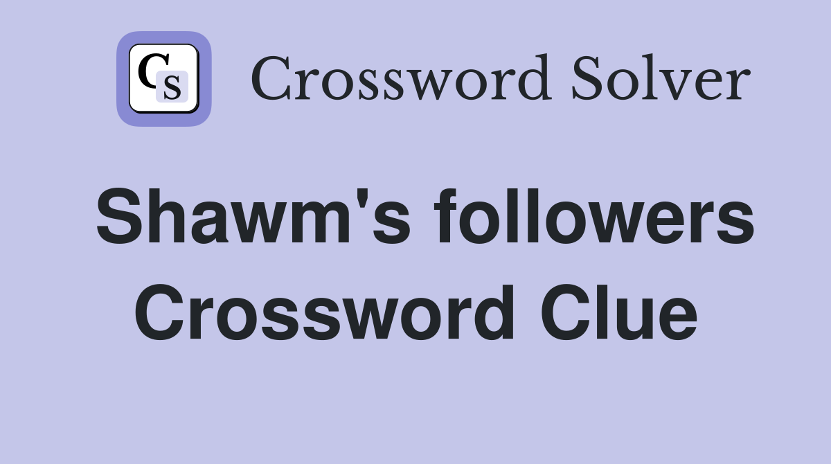 Shawm's followers Crossword Clue