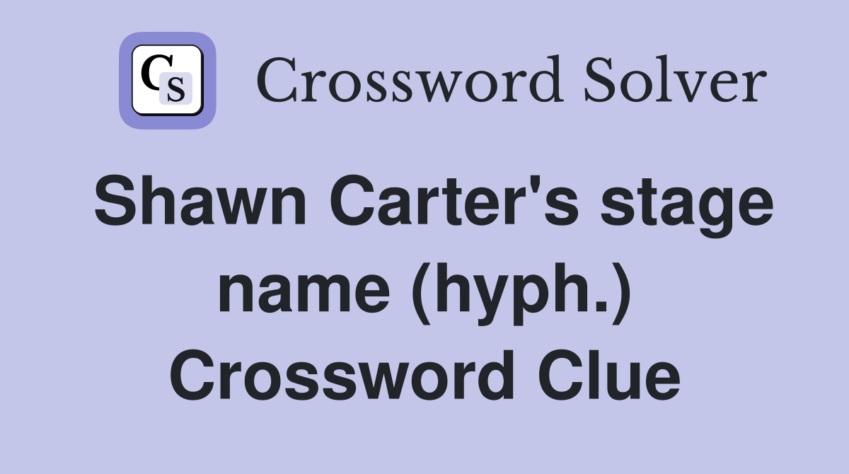 Shawn Carter's stage name (hyph.) Crossword Clue