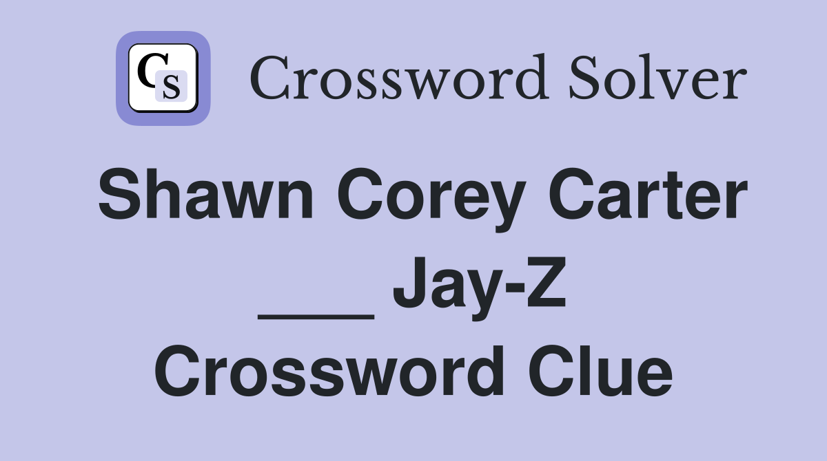 Shawn Corey Carter ___ Jay-Z Crossword Clue