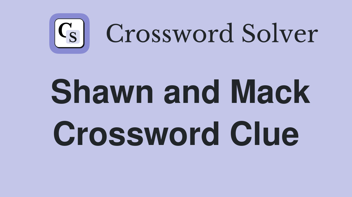Shawn and Mack Crossword Clue
