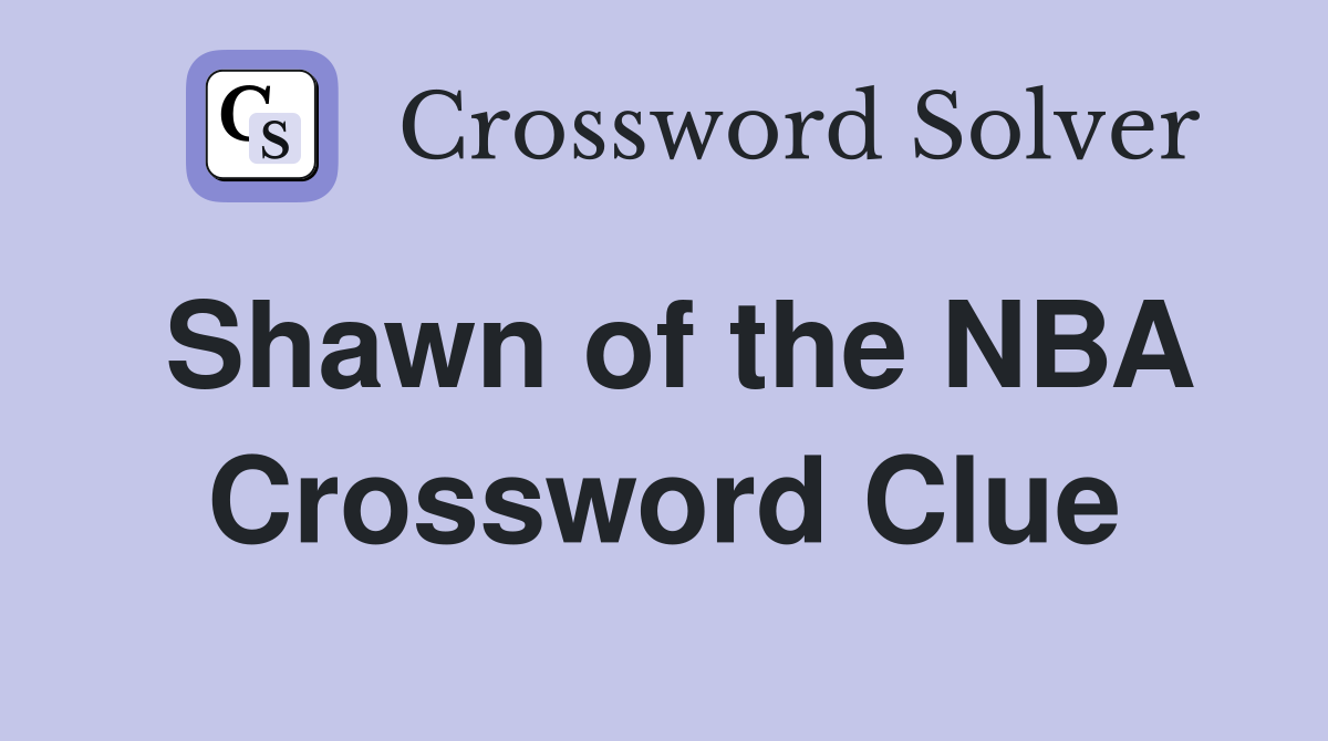 Shawn of the NBA Crossword Clue