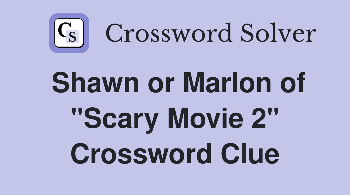 Shawn or Marlon of "Scary Movie 2" Crossword Clue