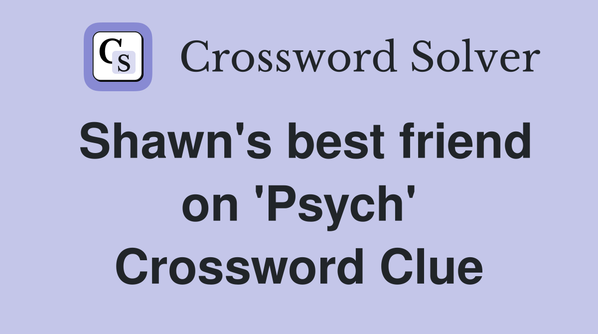 Shawn's best friend on 'Psych' Crossword Clue