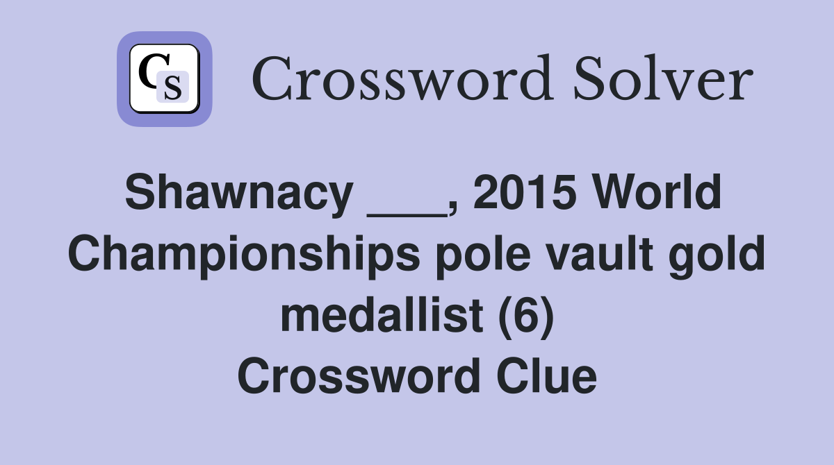 Shawnacy ___, 2015 World Championships pole vault gold medallist (6) Crossword Clue