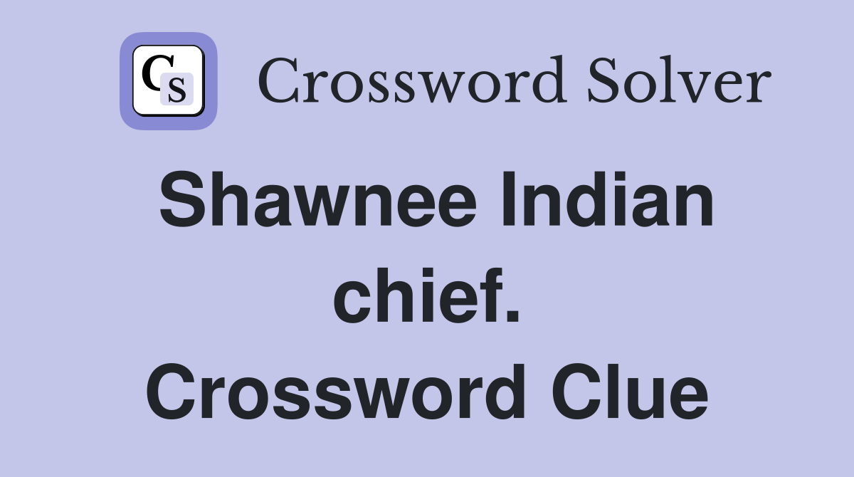Shawnee Indian chief. Crossword Clue