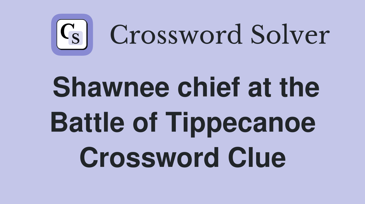 Shawnee chief at the Battle of Tippecanoe Crossword Clue