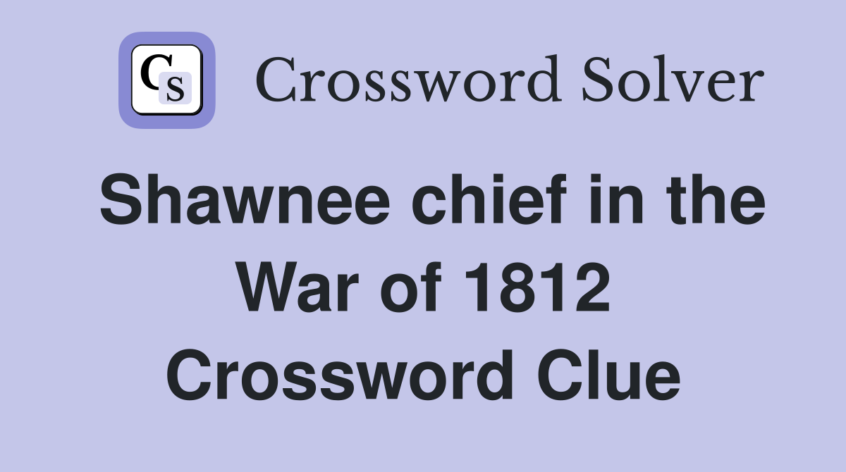 Shawnee chief in the War of 1812 Crossword Clue