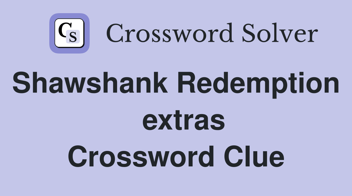 Shawshank Redemption    extras Crossword Clue