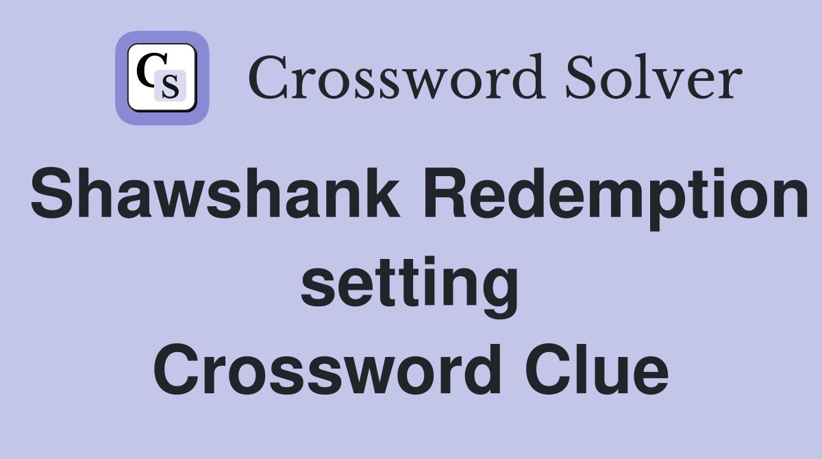 Shawshank Redemption setting Crossword Clue
