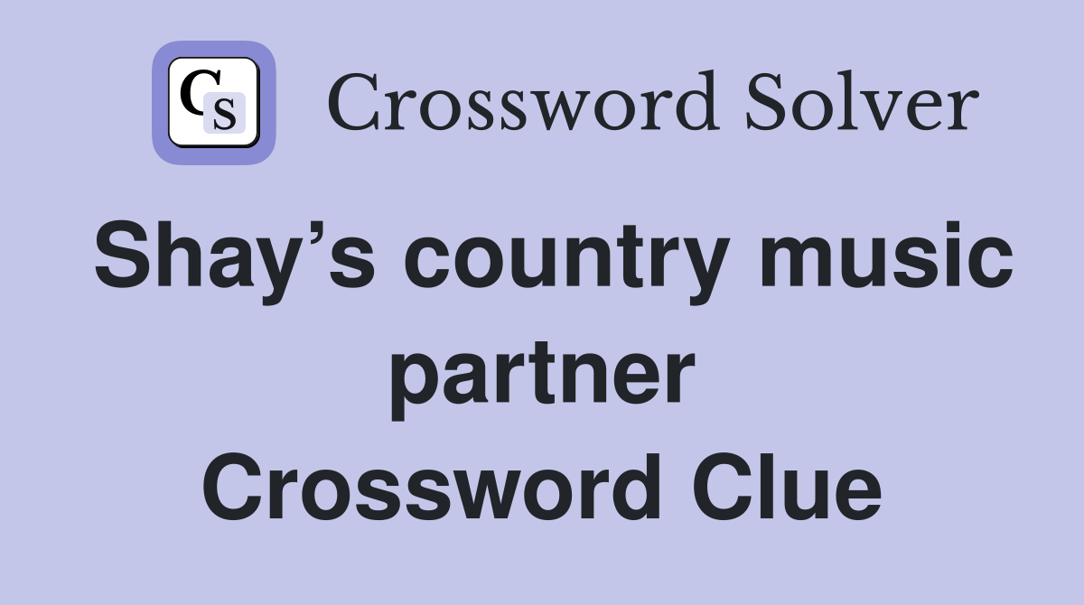 Shay’s country music partner Crossword Clue