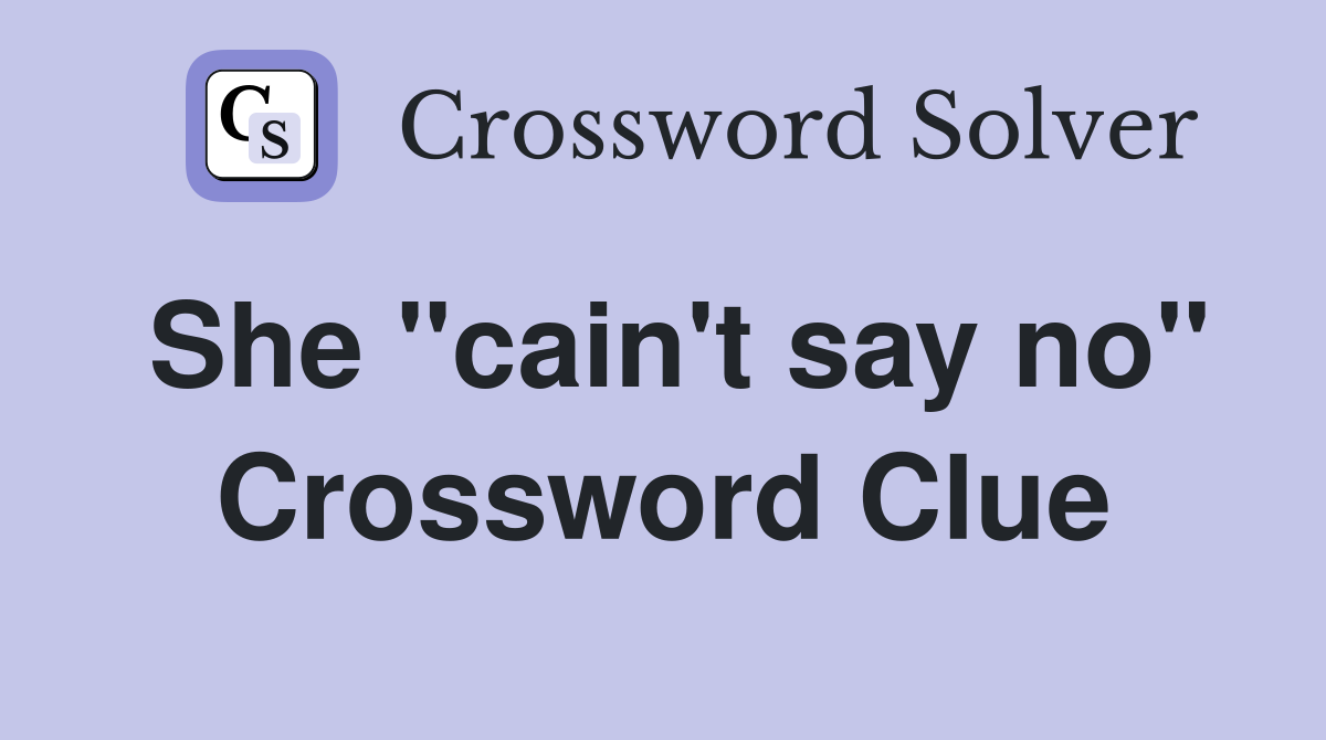She "cain't say no" Crossword Clue