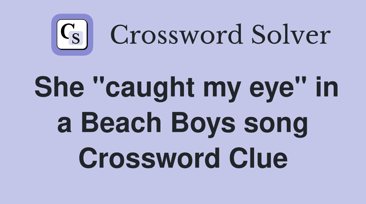 She "caught my eye" in a Beach Boys song Crossword Clue