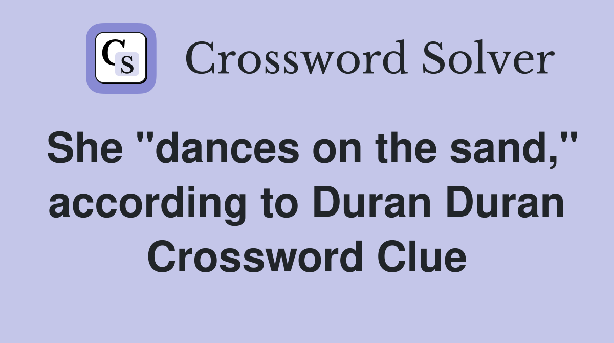 She "dances on the sand," according to Duran Duran Crossword Clue