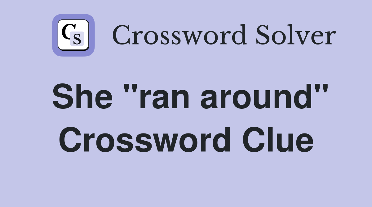 She "ran around" Crossword Clue