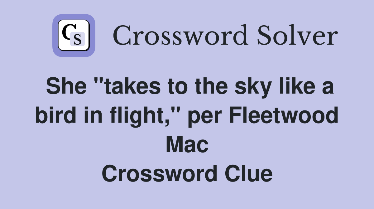 She "takes to the sky like a bird in flight," per Fleetwood Mac Crossword Clue