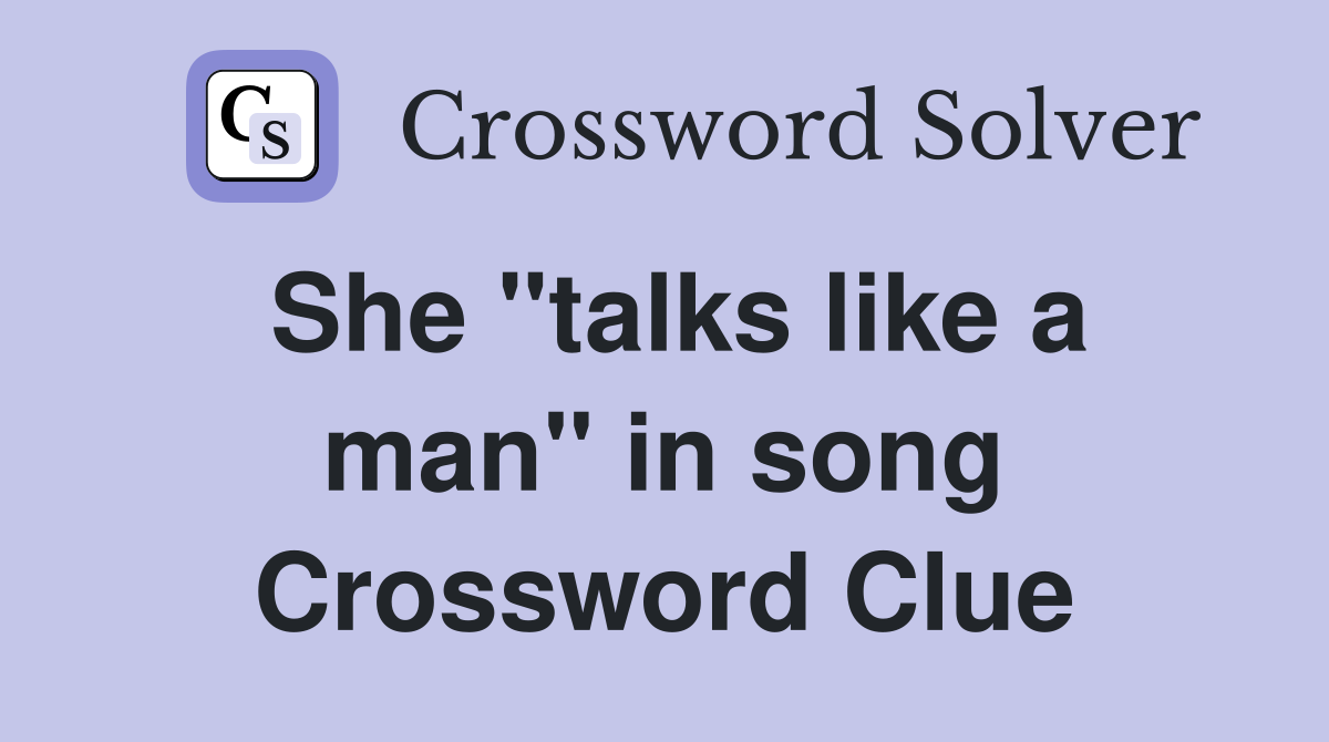 She "talks like a man" in song Crossword Clue