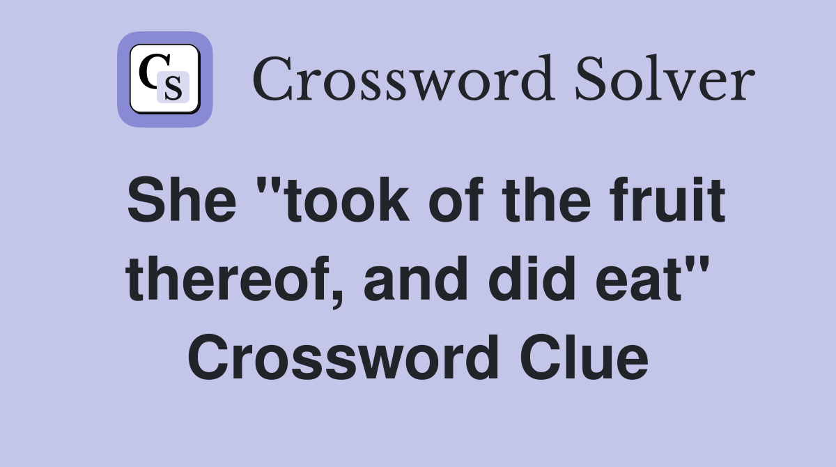 She "took of the fruit thereof, and did eat" Crossword Clue