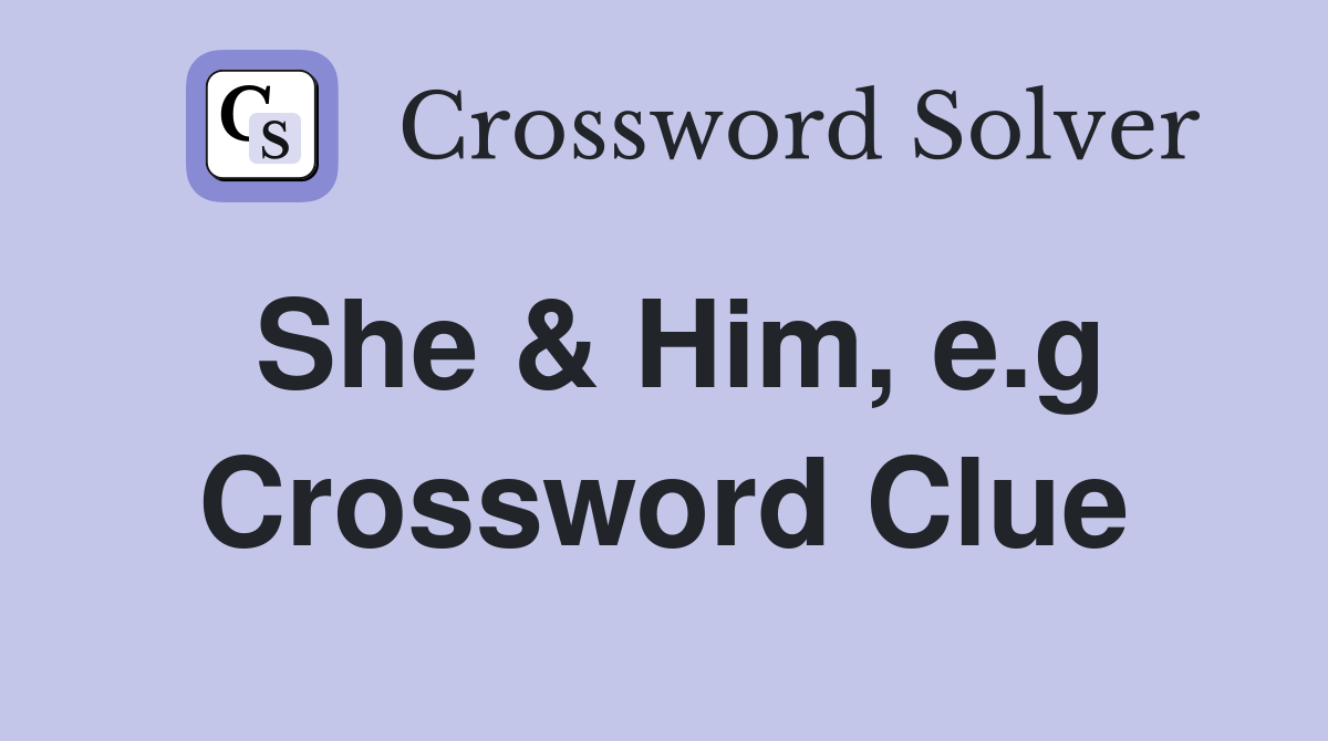 She & Him, e.g Crossword Clue
