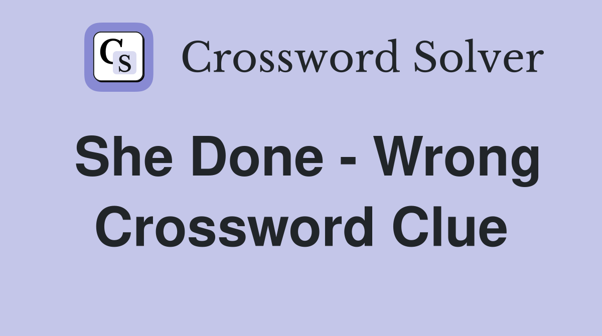 She Done - Wrong Crossword Clue