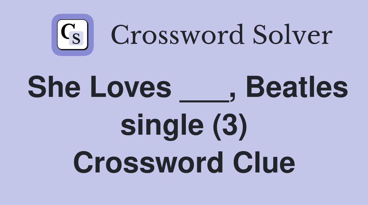She Loves ___, Beatles single (3) Crossword Clue