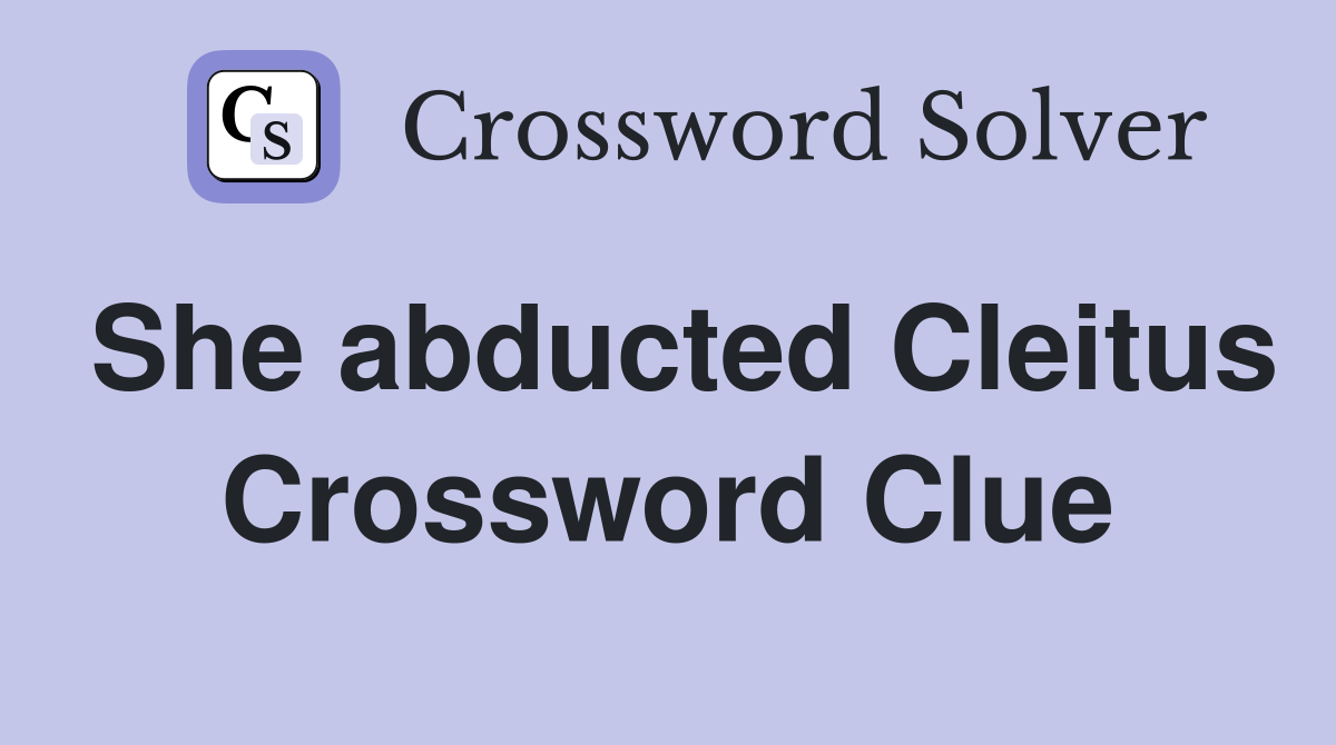She abducted Cleitus Crossword Clue