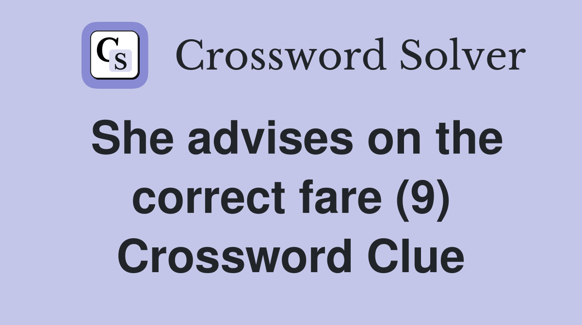 She advises on the correct fare (9) Crossword Clue