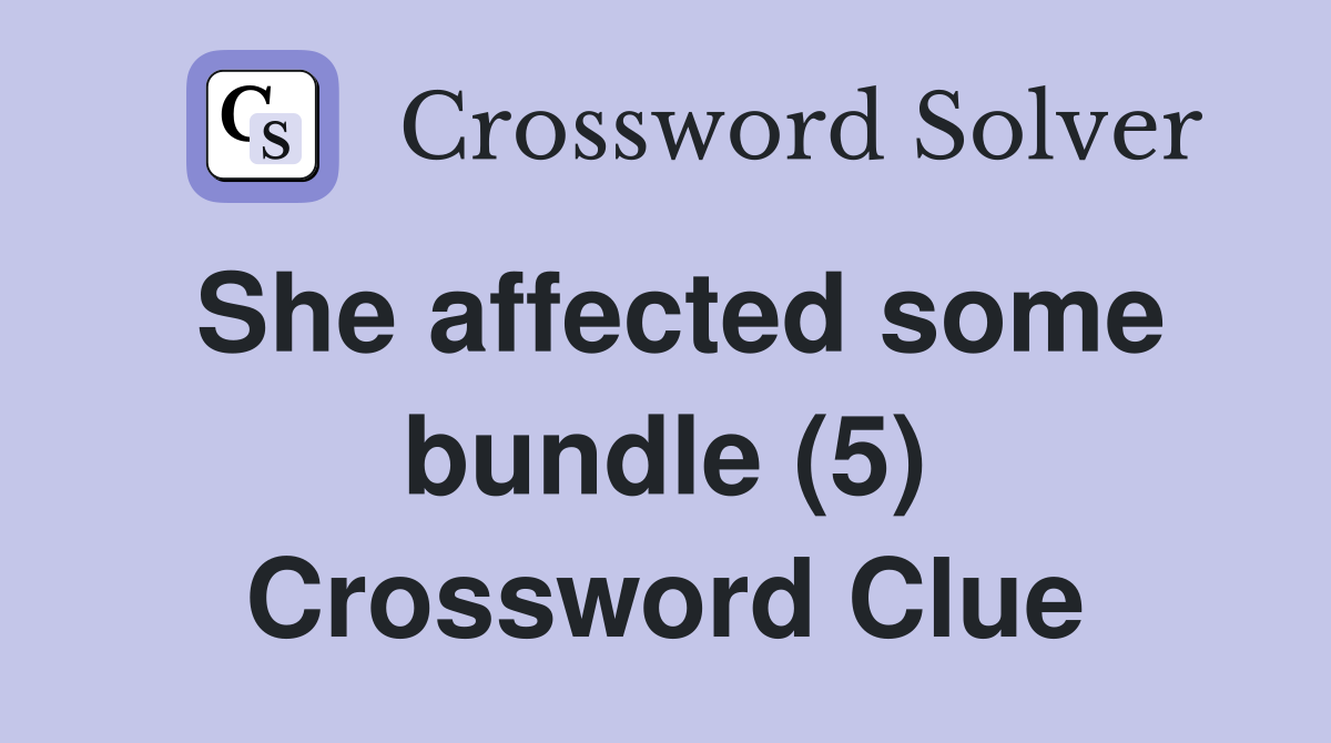 She affected some bundle (5) Crossword Clue