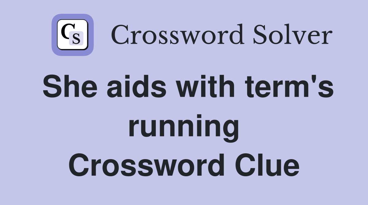 She aids with term's running Crossword Clue