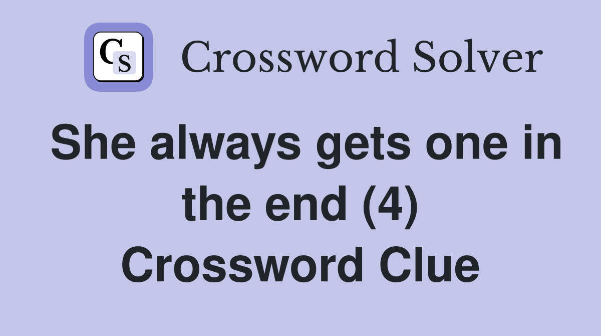 She always gets one in the end (4) Crossword Clue