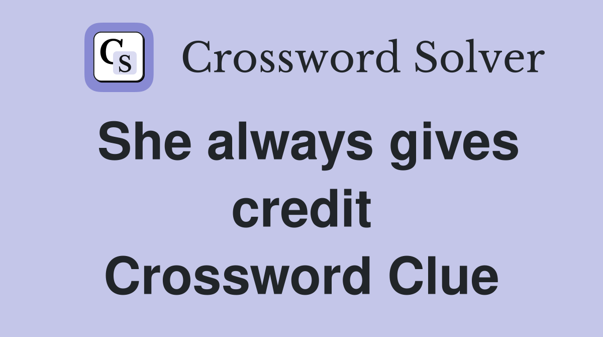 She always gives credit Crossword Clue