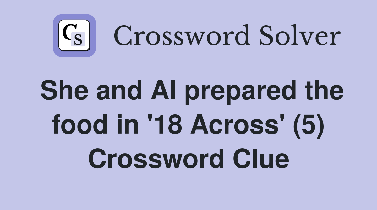 She and Al prepared the food in '18 Across' (5) Crossword Clue