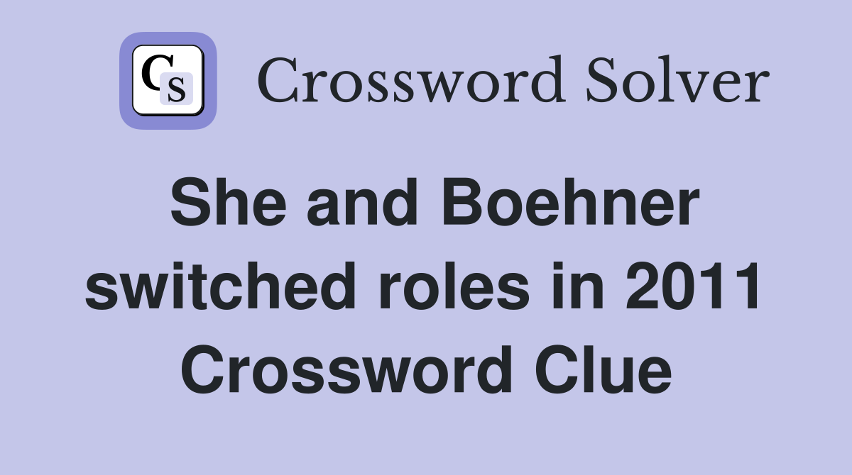 She and Boehner switched roles in 2011 Crossword Clue