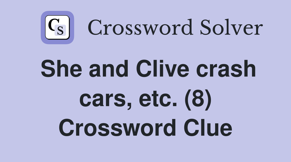 She and Clive crash cars, etc. (8) Crossword Clue