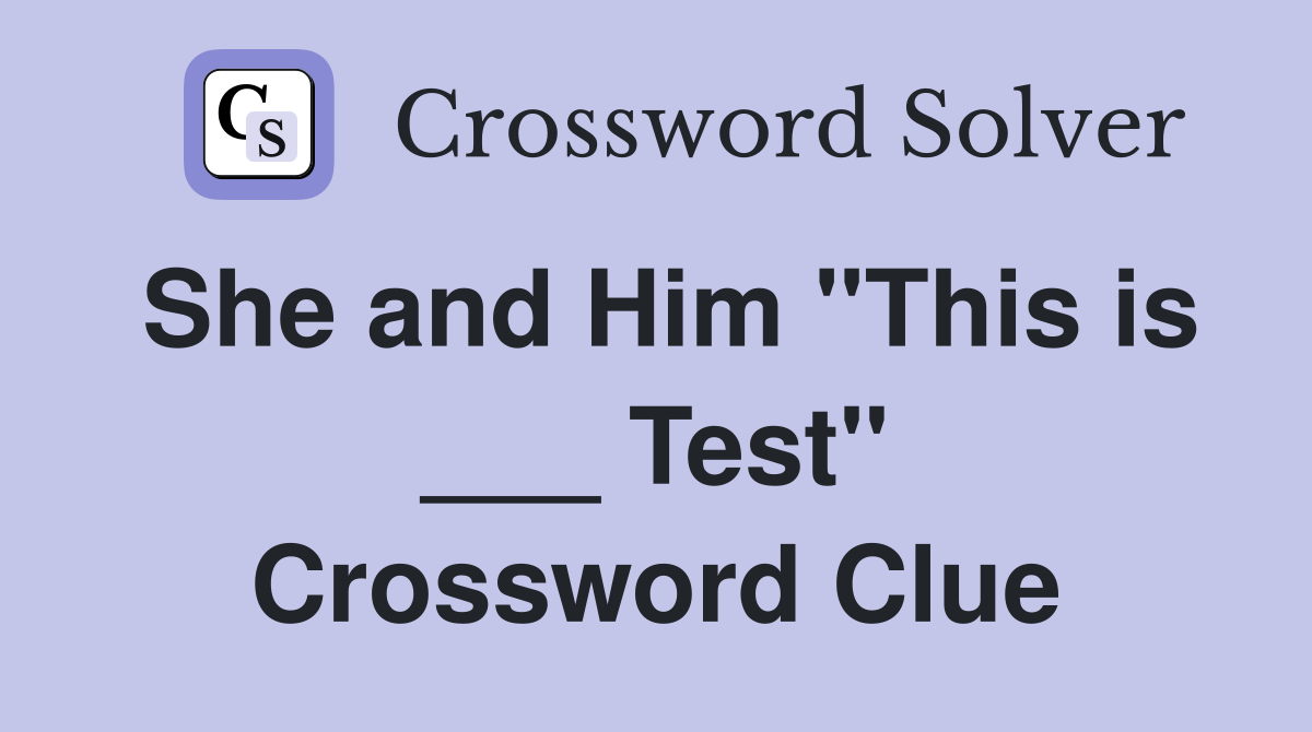 She and Him "This is ___ Test" Crossword Clue