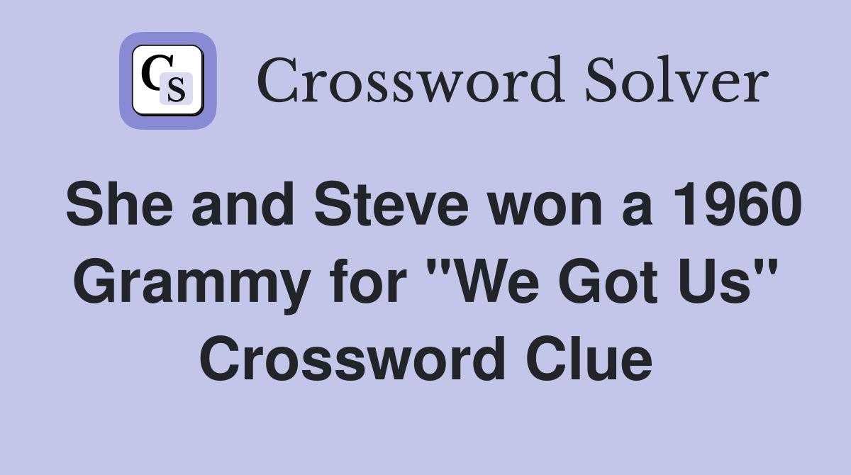 She and Steve won a 1960 Grammy for "We Got Us" Crossword Clue
