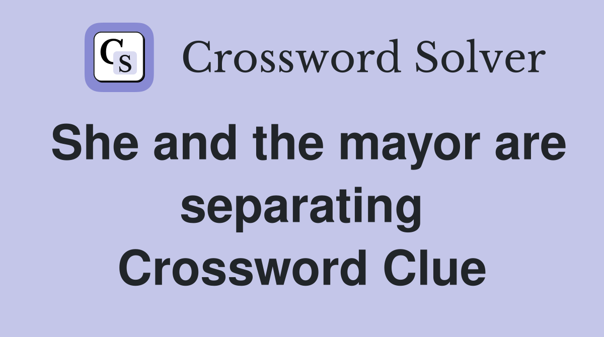 She and the mayor are separating Crossword Clue