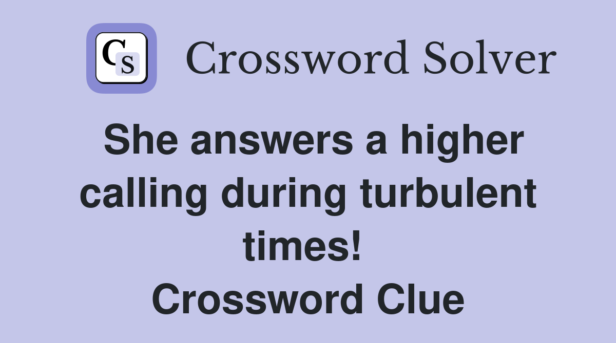 She answers a higher calling during turbulent times!  Crossword Clue