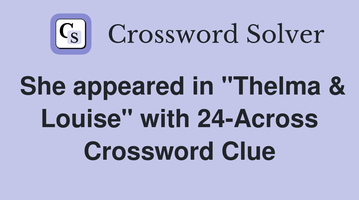 She appeared in "Thelma & Louise" with 24-Across Crossword Clue