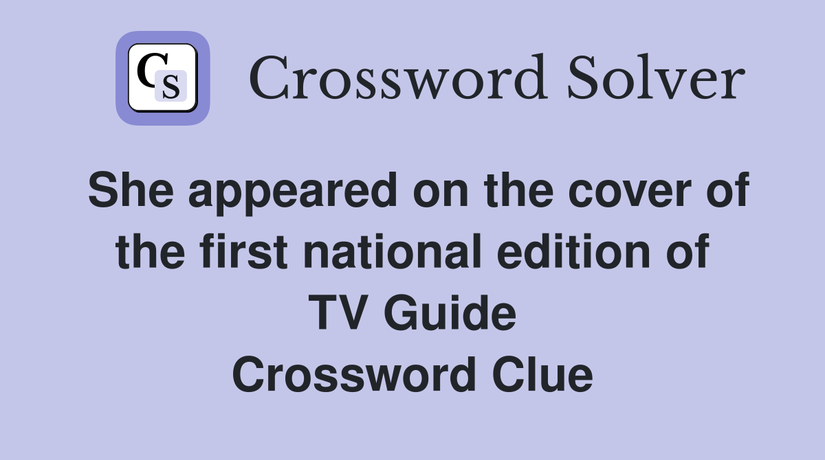 She appeared on the cover of the first national edition of TV Guide Crossword Clue