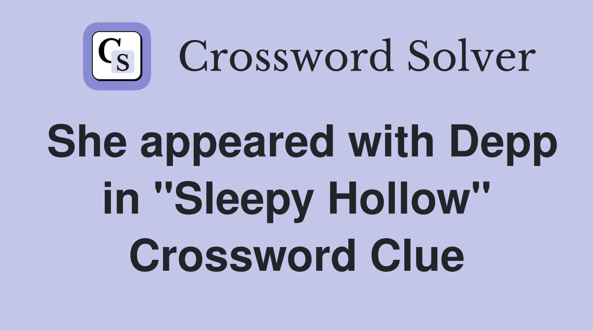 She appeared with Depp in "Sleepy Hollow" Crossword Clue