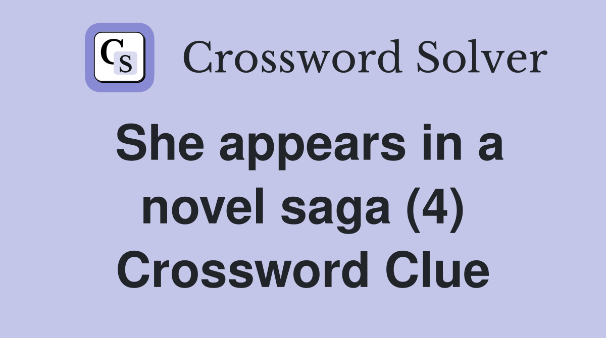 She appears in a novel saga (4) Crossword Clue